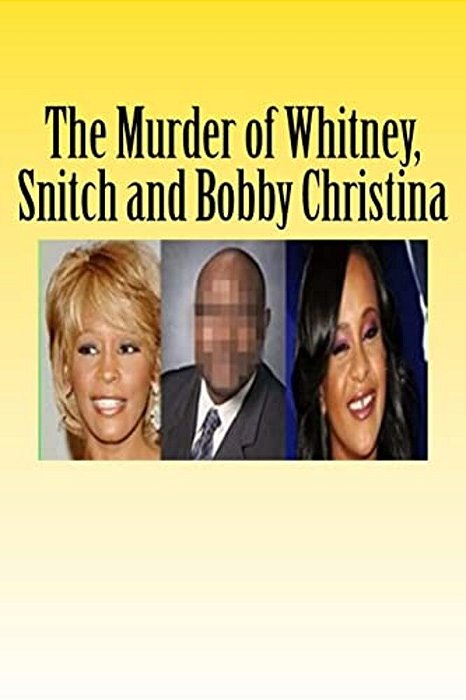The Murder Of Whitney, Snitch And Bobbi Kristina-..