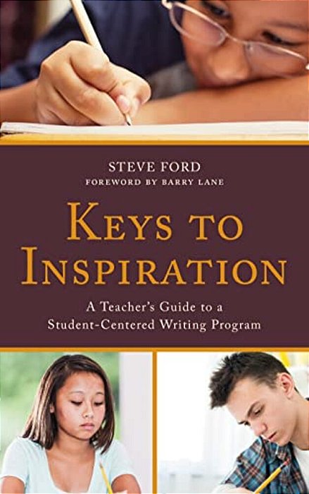 Keys To Inspiration: A Teacher's Guide To A Student-Centered Writing Program-..