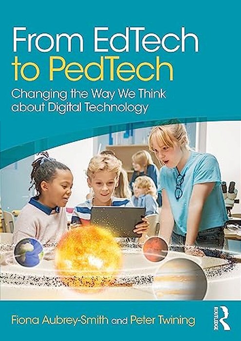 From Edtech To Pedtech: Changing The Way We Think About Digital Technology-..