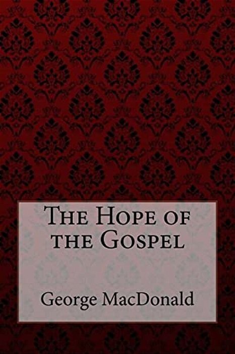 The Hope Of The Gospel George Macdonald-..
