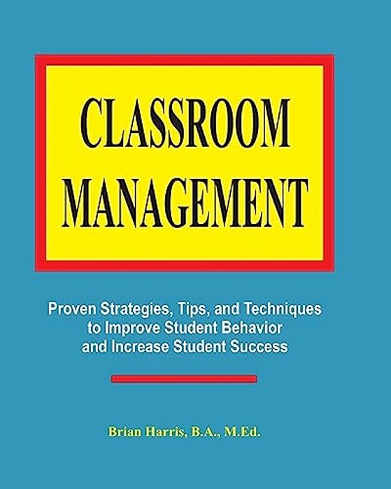 Classroom Management: Proven Strategies, Tips, And Techniques For Teachers-..
