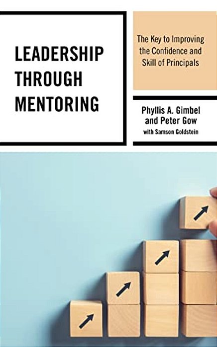 Leadership Through Mentoring: The Key To Improving The Confidence And Skill Of Principals-..