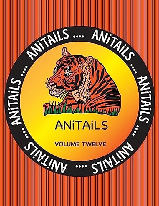 Anitails Volume Twelve: Learn About The Siberian Tiger, Squirrel Monkey, American Alligator, Black Swan, Steller Sea Lion, Cedar Waxwing, Plum-..