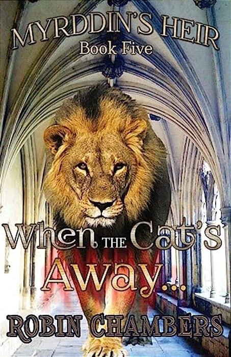 Myrddin's Heir: When The Cat's Away... -..