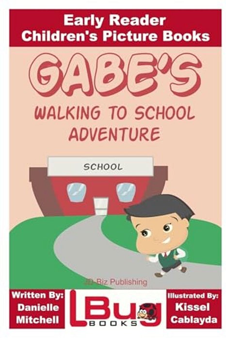 Gabe's Walking To School Adventure - Early Reader - Children's Picture Books-..