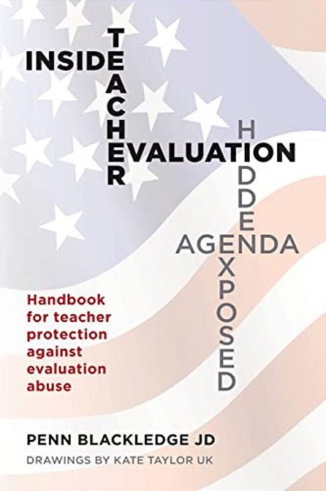 Inside Teacher Evaluation; Hidden Agenda Exposed: Handbook For Teacher Protection Against Evaluation Abuse-..
