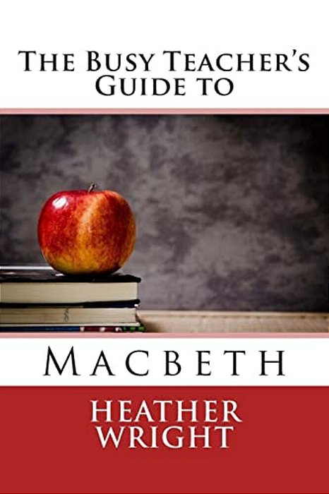 The Busy Teacher's Guide To Macbeth-..