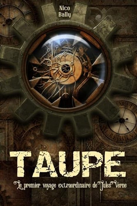 Taupe: Le Premier Voyage Extraordinaire De Jules Verne-..