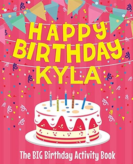 Happy Birthday Kyla - The Big Birthday Activity Book: Personalized Children's Activity Book-..