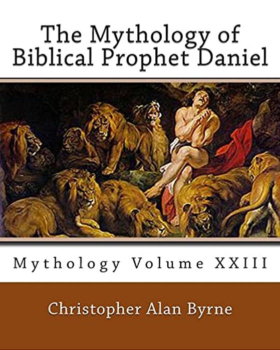 The Mythology Of Biblical Prophet Daniel: Mythology-..