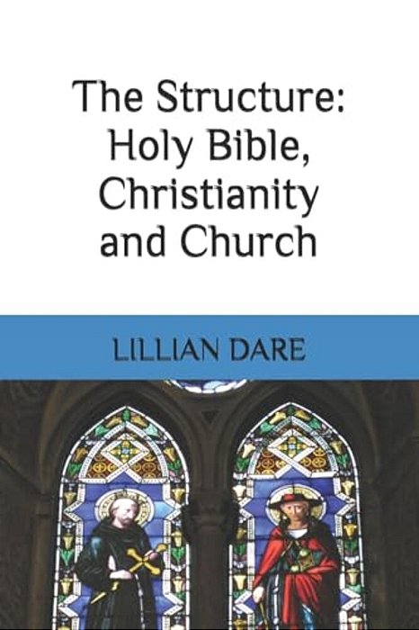 The Structure: Holy Bible, Christianity And Church-..