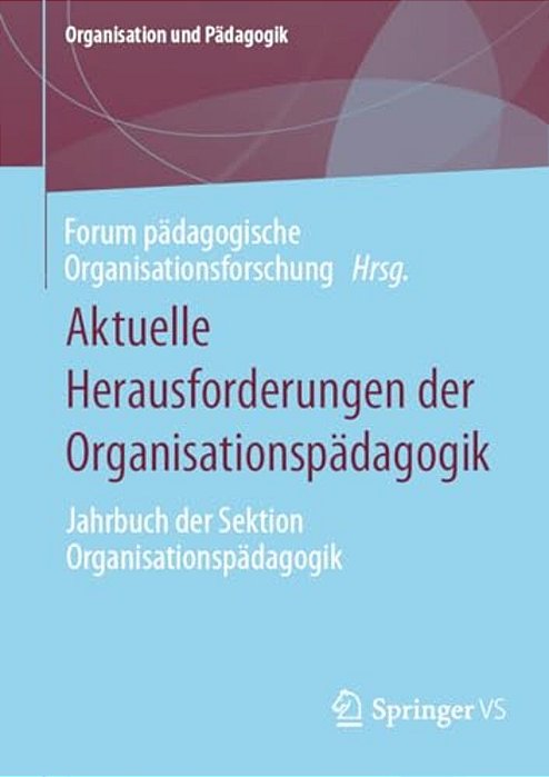 Aktuelle Herausforderungen Der Organisationspädagogik: Jahrbuch Der Sektion Organisationspädagogik-..