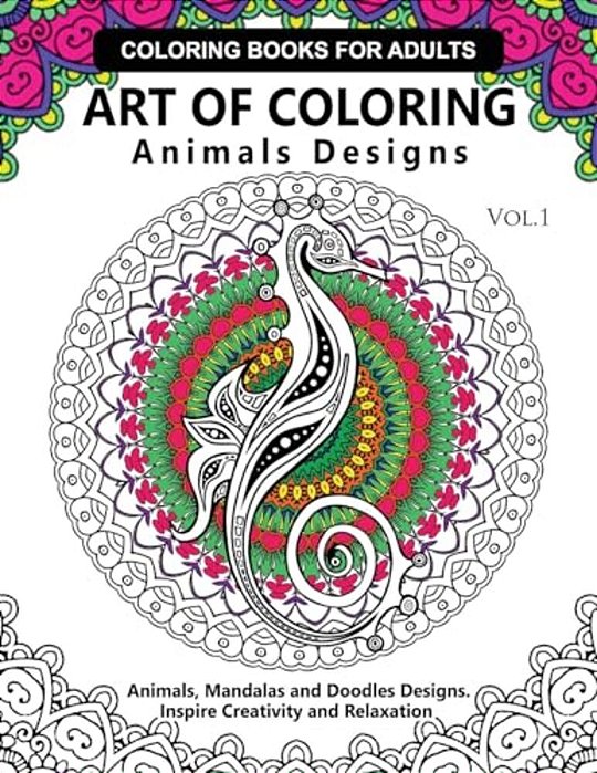 Art Of Coloring Animals Design: A Coloring Book For Adults: Inspired Flowers, Animals And Mandala Pattern-..