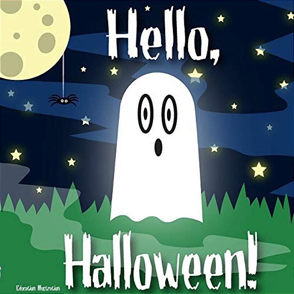 Hello, Halloween: Hello, Halloween: An Introduction To Halloween For Young Learners. Say Hello To The Cute Halloween Characters. -..