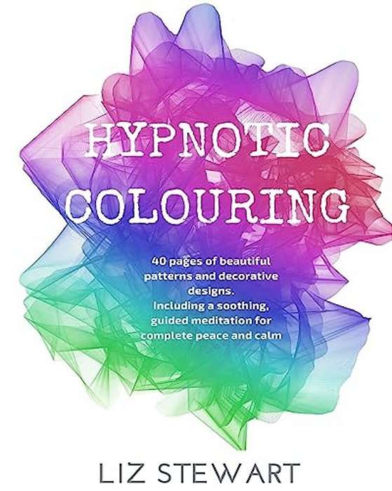 Hypnotic Colouring: 40 Colouring Pages With Hypnotic Meditation-..