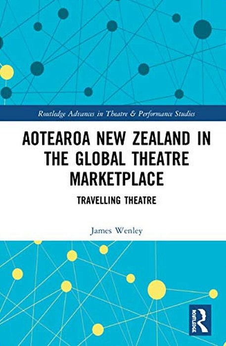 Aotearoa New Zealand In The Global Theatre Marketplace: Travelling Theatre-..