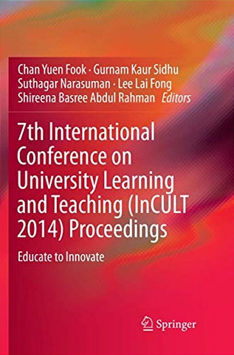 7Th International Conference On University Learning And Teaching (Incult 2014) Proceedings: Educate To Innovate-..