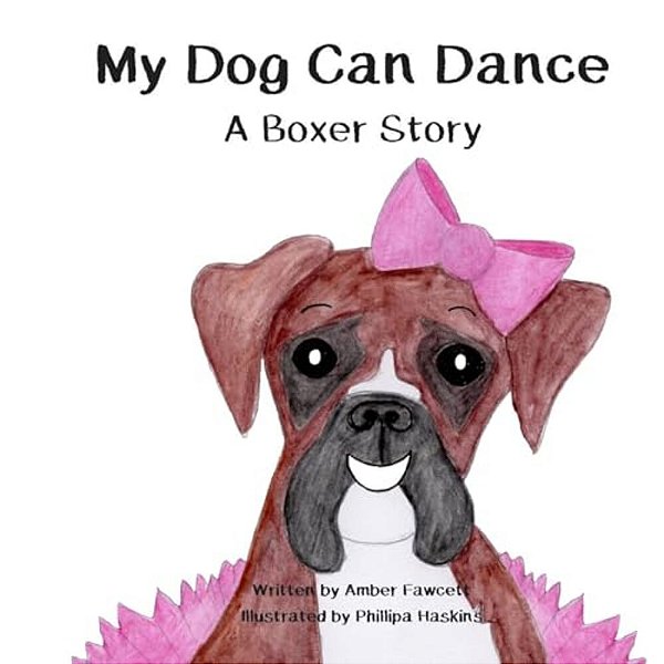 My Dog Can Dance: A Boxer Story-..