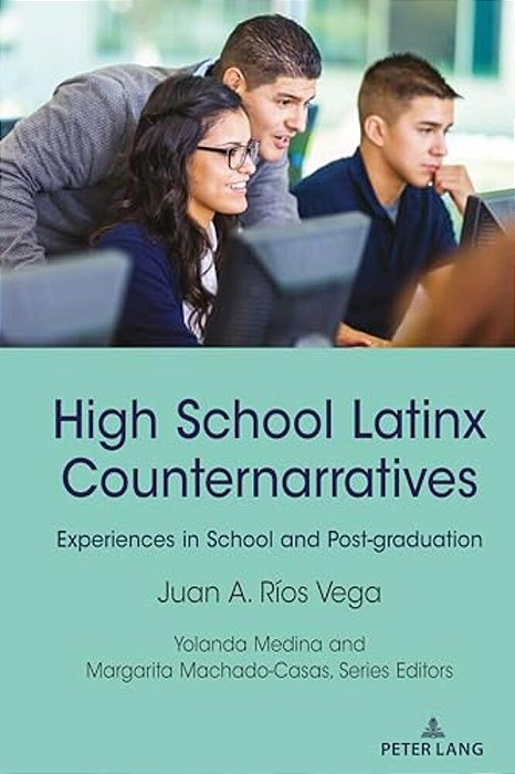 High School Latinx Counternarratives: Experiences In School And Post-Graduation-..
