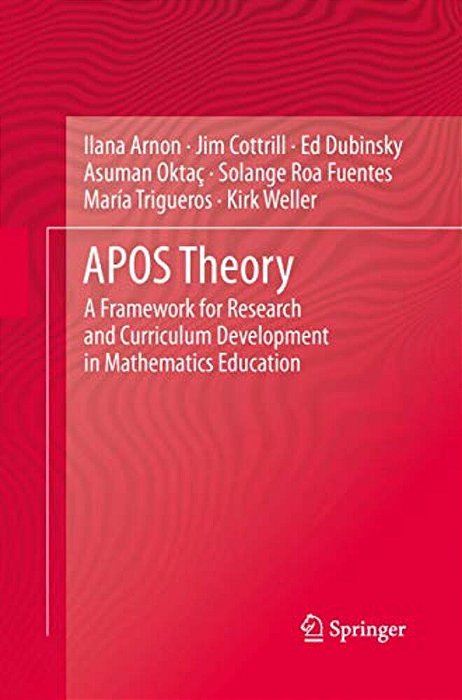 Apos Theory: A Framework For Research And Curriculum Development In Mathematics Education-..