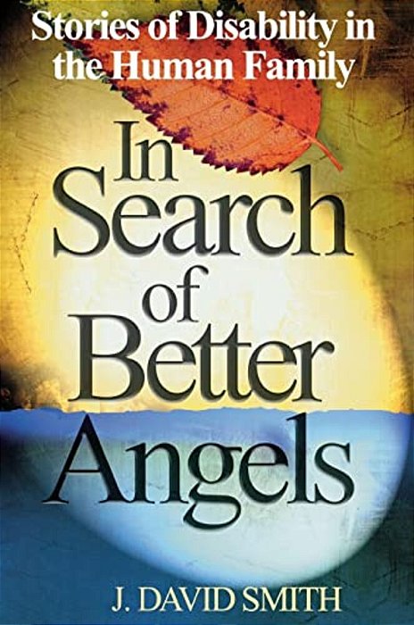In Search Of Better Angels: Stories Of Disability In The Human Family-..