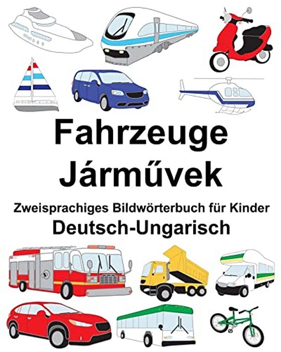 Deutsch-Ungarisch Fahrzeuge Zweisprachiges Bildwörterbuch Für Kinder-..