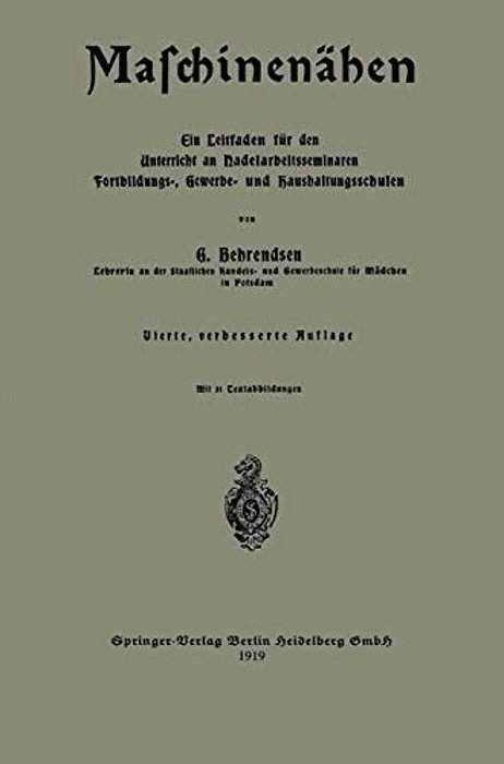 Maschinenähen: Ein Leitfaden Für Den Unterricht An Nadelarbeitsseminaren Fortbildungs-, Gewerbe- Und Haushaltungsschulen-..