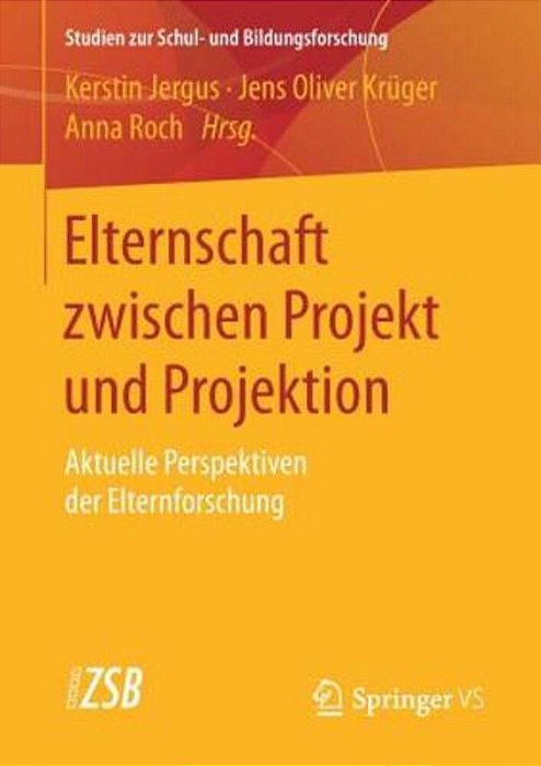 Elternschaft Zwischen Projekt Und Projektion: Aktuelle Perspektiven Der Elternforschung-..