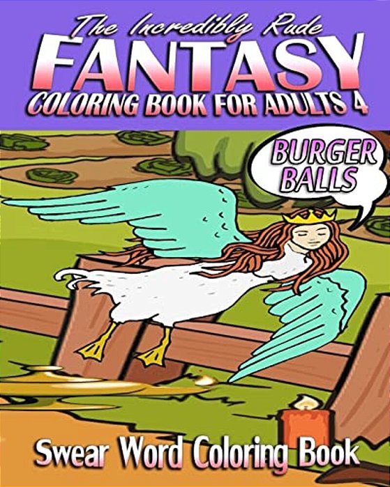 Swear Word Coloring Book: The Incredibly Rude Fantasy Coloring Book For Adults 4-..
