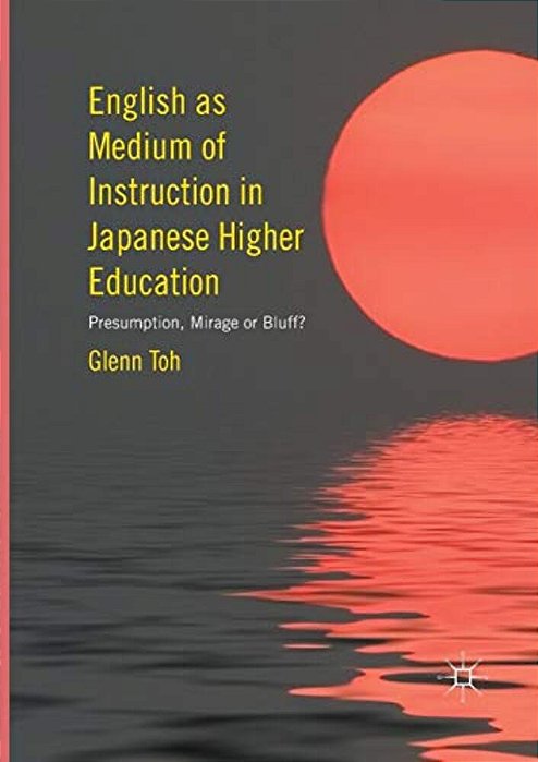 English As Medium Of Instruction In Japanese Higher Education: Presumption, Mirage Or Bluff?-..