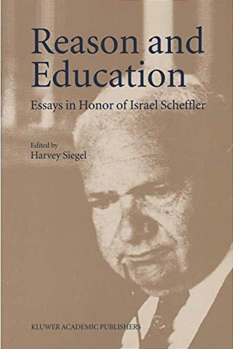 Reason And Education: Essays In Honor Of Israel Scheffler-..