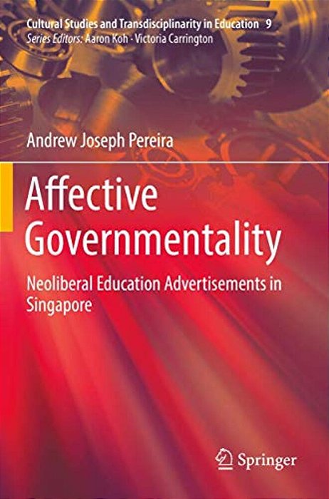 Affective Governmentality: Neoliberal Education Advertisements In Singapore-..