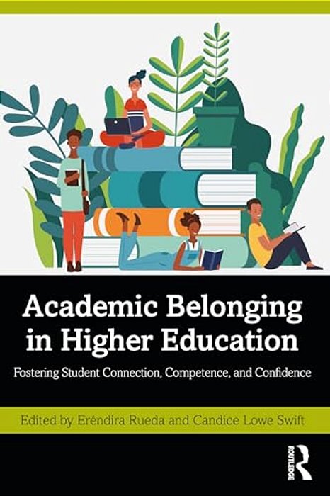 Academic Belonging In Higher Education: Fostering Student Connection, Competence, And Confidence-..
