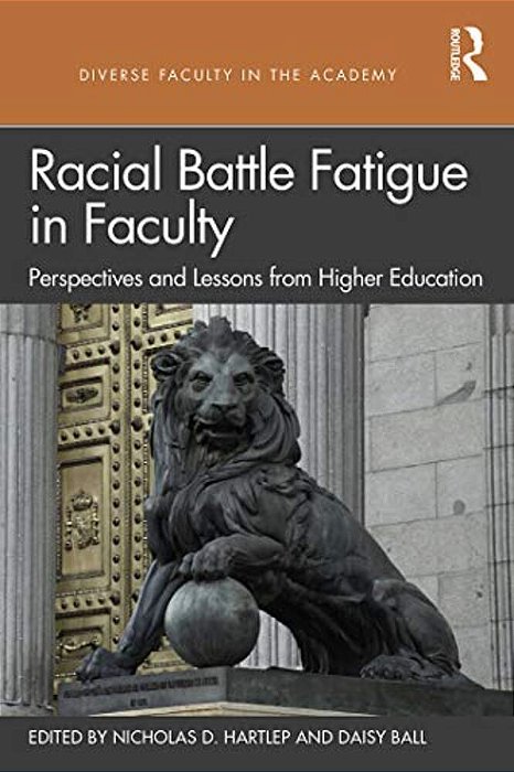 Racial Battle Fatigue In Faculty: Perspectives And Lessons From Higher Education-..