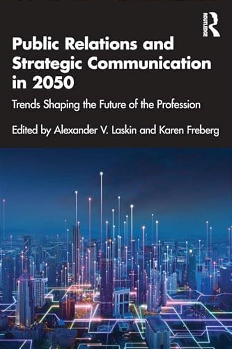 Public Relations And Strategic Communication In 2050: Trends Shaping The Future Of The Profession-..