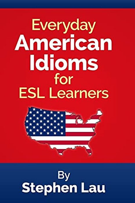 Everyday American Idioms For Esl Learners-..
