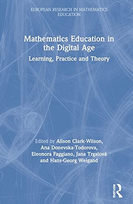 Mathematics Education In The Digital Age: Learning, Practice And Theory-..