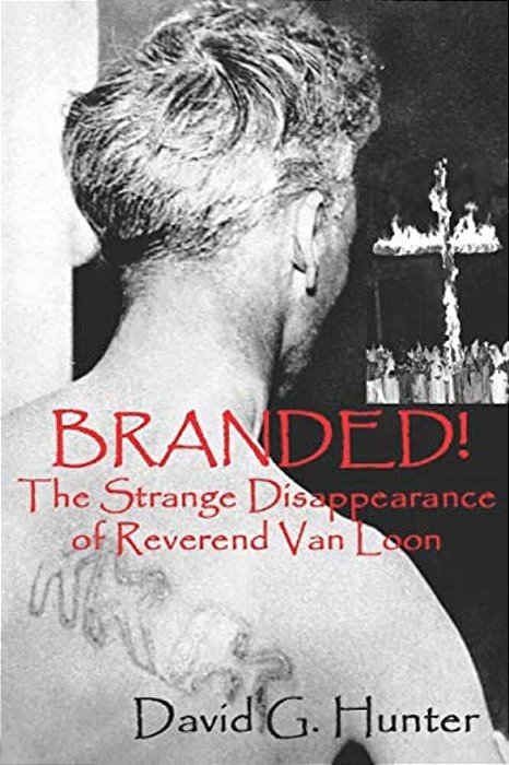 Branded!: The Strange Disappearance Of Reverend Van Loon-..
