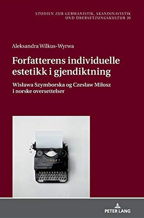 Forfatterens Individuelle Estetikk I Gjendiktning: Wislawa Szymborska Og Czeslaw Milosz I Norske Oversettelser-..