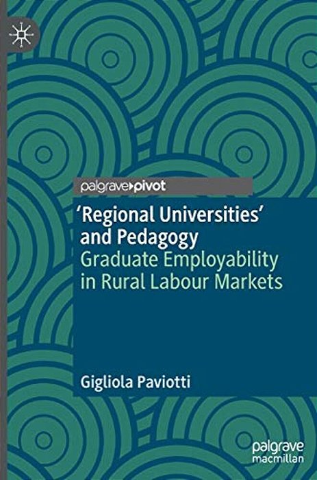 'Regional Universities' And Pedagogy: Graduate Employability In Rural Labour Markets-..