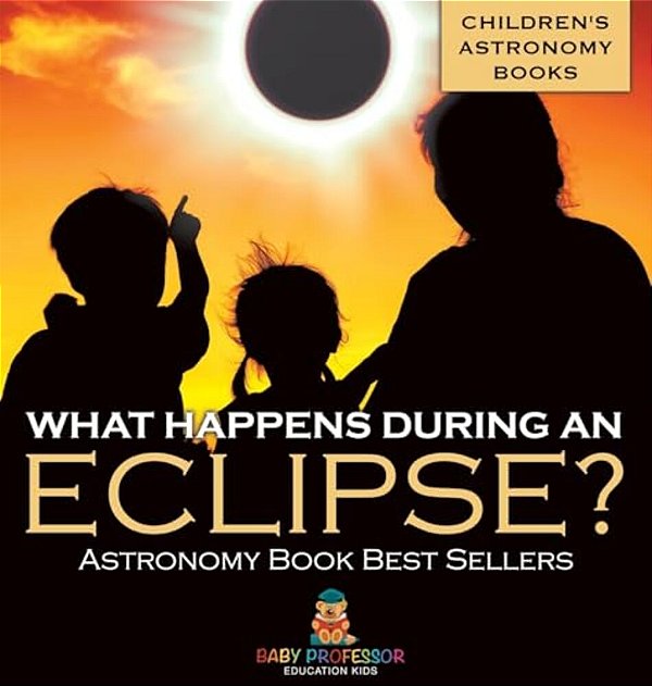 What Happens During An Eclipse? Astronomy Book Best Sellers Children's Astronomy Books-..