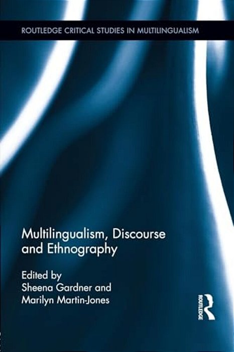 Multilingualism, Discourse And Ethnography-..