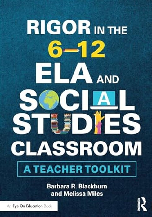Rigor In The 6-12 Ela And Social Studies Classroom: A Teacher Toolkit-..