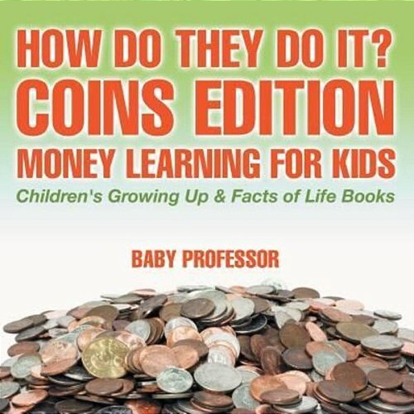 How Do They Do It? Coins Edition - Money Learning For Kids Children's Growing Up & Facts Of Life Books-..