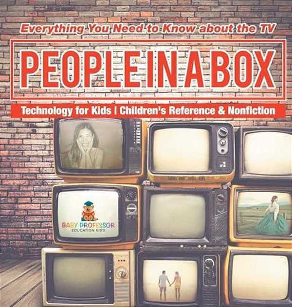 People In A Box: Everything You Need To Know About The Tv - Technology For Kids Children's Reference & Nonfiction-..
