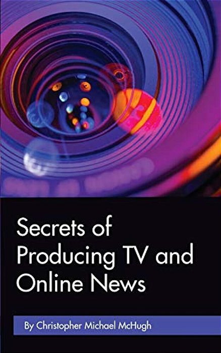 Secrets Of Producing Tv And Online News-..