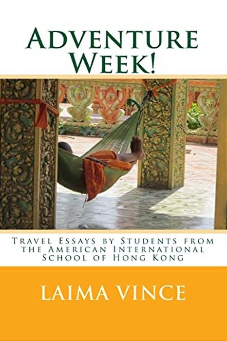 Adventure Week!: Travel Essays By Students From The American International School Of Hong Kong-..