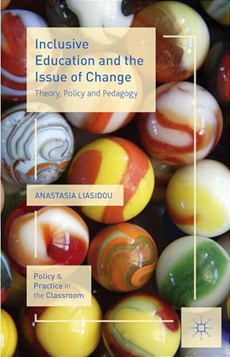 Inclusive Education And The Issue Of Change: Theory, Policy And Pedagogy-..