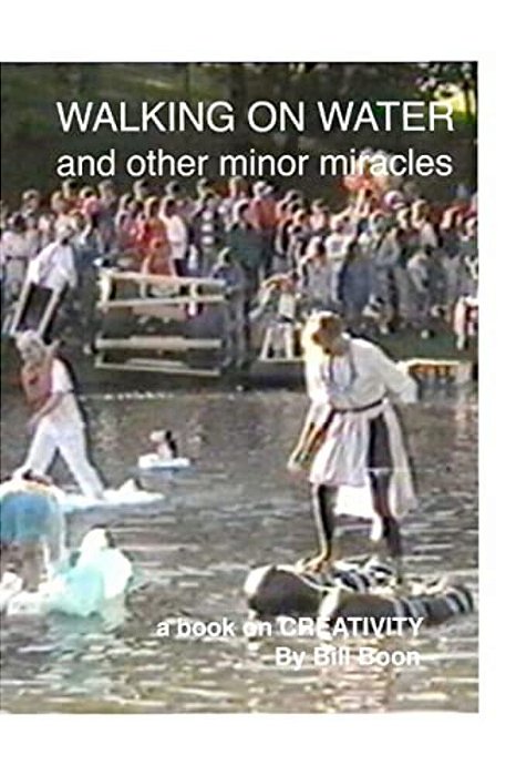 Walking On Water And Other Minor Miracles: A Book On Creativity-..