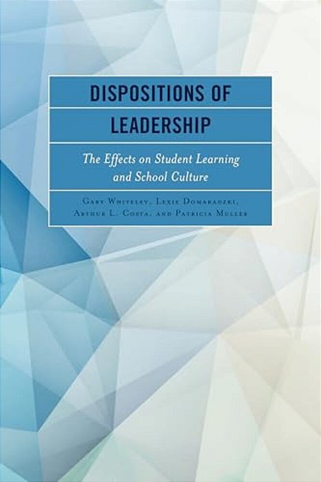 Dispositions Of Leadership: The Effects On Student Learning And School Culture-..